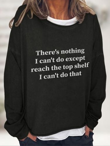 There Is Nothing I Can't Do Except Reach The Top Shelf Casual Sweatshirt - Just Fashion Now - Modalova