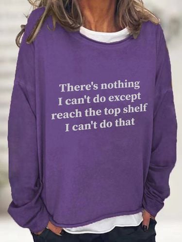 There Is Nothing I Can't Do Except Reach The Top Shelf Casual Sweatshirt - Just Fashion Now - Modalova