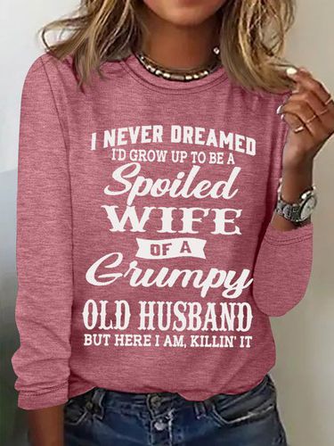 Women's Funny I Never Dreamed I'd Grow Up To Be A Spoiled Wife Of A Grumpy Old Cotton-Blend Text Letters Long Sleeve Top - Modetalente - Modalova