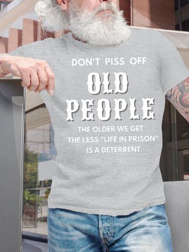 Men's Don't Piss Off Old People The Older We Get The Less Life In Prison Is An Deterrent Funny Graphic Print Casual Cotton Loose Text Letters T-Shirt - Modetalente - Modalova