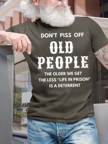 Men's Don't Piss Off Old People The Older We Get The Less Life In Prison Is An Deterrent Funny Graphic Print Casual Cotton Loose Text Letters T-Shirt - Modetalente - Modalova