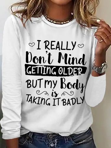 Women's I Really Don't Mind Getting Older But My Body Is Taking It Badly Casual Crew Neck Text Letters Shirt - Modetalente - Modalova