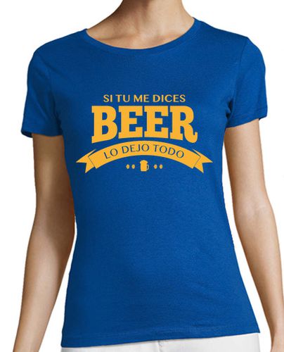 Camiseta mujer Si tu me dices BEER lo dejo todo laTostadora - latostadora.com - Modalova