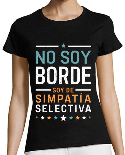 Camiseta Mujer Manga Corta No Soy Borde Soy De Simpatía Selectiva Frase Humor Ironía laTostadora - latostadora.com - Modalova