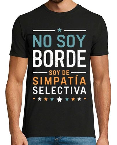 Camiseta Hombre Manga Corta No Soy Borde Soy De Simpatía Selectiva Frase Humor Ironía laTostadora - latostadora.com - Modalova