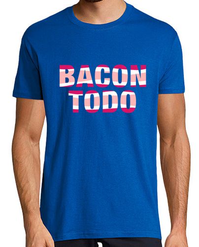 Camiseta Bacon todo. Hombre, manga corta, calidad extra - latostadora.com - Modalova