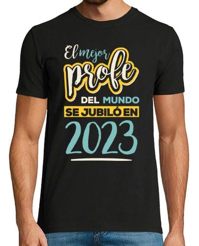 Camiseta El Mejor Profe Del Mundo Se Jubiló En 2023 - latostadora.com - Modalova
