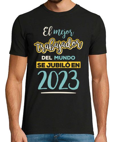 Camiseta El Mejor Trabajador Del Mundo Se Jubiló en 2023 - latostadora.com - Modalova