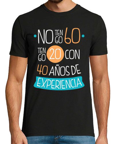 Camiseta No Tengo 60, Tengo 20 con 40 Años de Experiencia - latostadora.com - Modalova