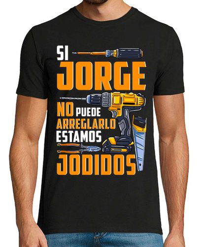 Camiseta Si Jorge No Puede Arreglarlo Jodidos Humor Día Del Padre - latostadora.com - Modalova