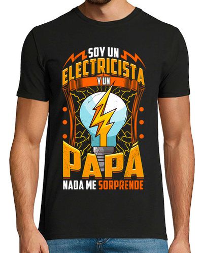 Camiseta Soy Electricista Y Papá Nada Me Sorprende Día Del Padre - latostadora.com - Modalova