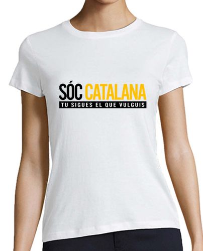 Camiseta mujer SÓC CATALANA, TU SIGUES EL QUE VULGUIS - latostadora.com - Modalova
