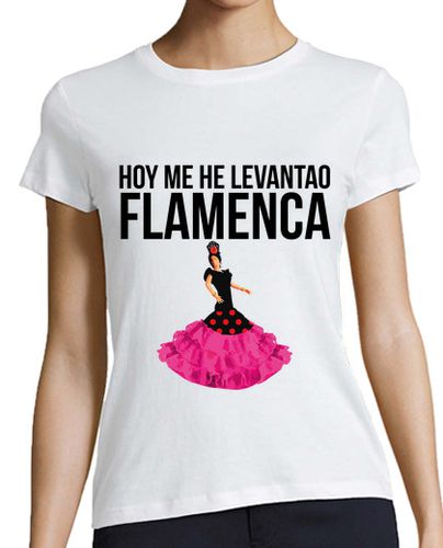 Camiseta mujer Hoy me he levantao flamenca - latostadora.com - Modalova