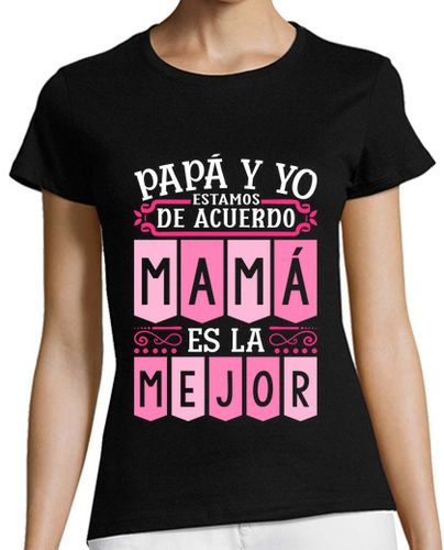 Camiseta Mujer Manga Corta Papá Y Yo De Acuerdo Mamá Es La Mejor Regalo Día De La Madre laTostadora - latostadora.com - Modalova