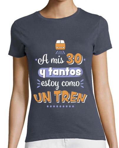 Camiseta mujer A mis 30 y tantos estoy como un tren - latostadora.com - Modalova