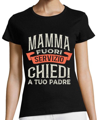 Camiseta mujer Mamma Fuori Servizio Chiedi A Tuo Padre Mamá En Italiano - latostadora.com - Modalova