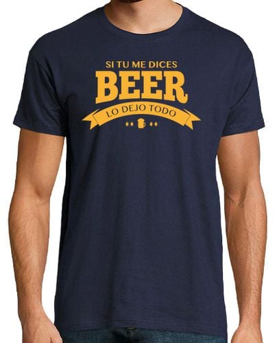 Camiseta Si tu me dices BEER lo dejo todo laTostadora - latostadora.com - Modalova