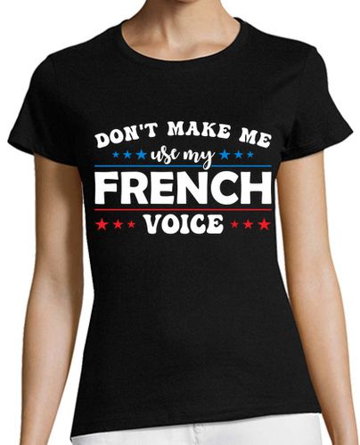 Camiseta mujer No me hagas usar mi voz francesa - latostadora.com - Modalova