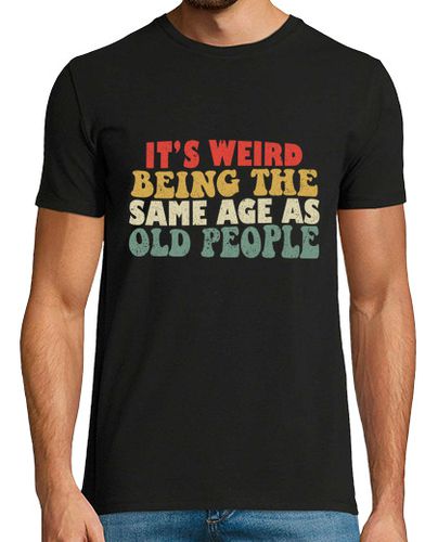 Camiseta Es raro tener la misma edad que los may - latostadora.com - Modalova