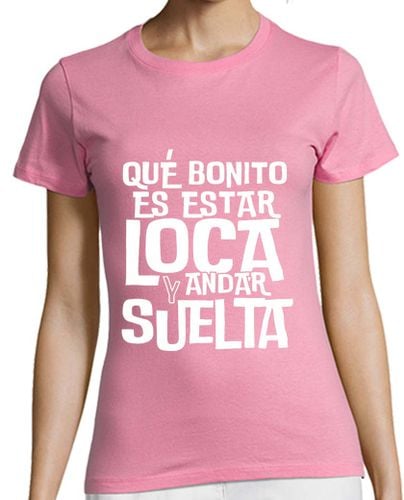 Camiseta Mujer Manga Corta Qué bonito es estar loca y andar suelta laTostadora - latostadora.com - Modalova