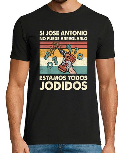 Camiseta Hombre Manga Corta Si Jose Antonio No Puede Arreglarlo Estamos Jodidos Jose laTostadora - latostadora.com - Modalova