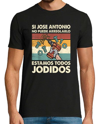Camiseta Si Jose Antonio No Puede Arreglarlo Estamos Jodidos Jose - latostadora.com - Modalova