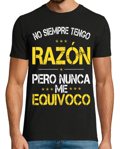 Camiseta No Siempre Tengo Razon Nunca Equivoco - latostadora.com - Modalova