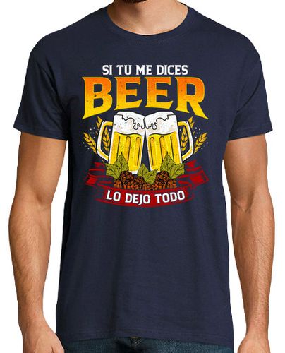 Camiseta Si Tú Me Dices Beer Lo Dejo Todo Cervera Graciosa Humor Friki - latostadora.com - Modalova