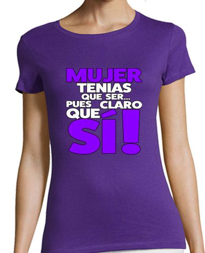 Camiseta mujer MUJER TENIAS QUE SER PUES CLARO QUE SI - latostadora.com - Modalova