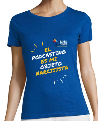 Camiseta mujer El podcasting es mi objeto narcisita - latostadora.com - Modalova