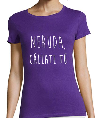 Camiseta mujer Neruda, cállate tú - latostadora.com - Modalova