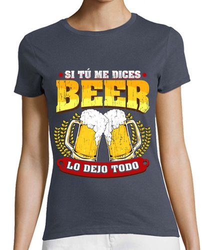 Camiseta mujer Si Tú Me Dices Beer Regalo Cerveza Humor Alcohol - latostadora.com - Modalova
